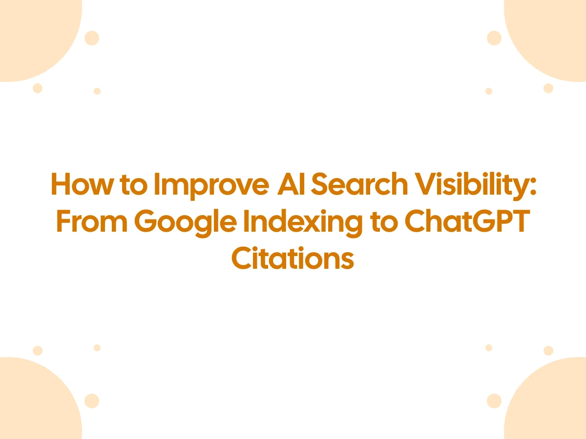 How to Improve AI Search Visibility: From Google Indexing to ChatGPT Citation